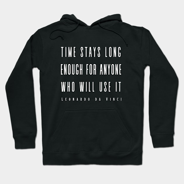 Leonardo da Vinci quote: Time Stays Long Enough... Hoodie by artbleed